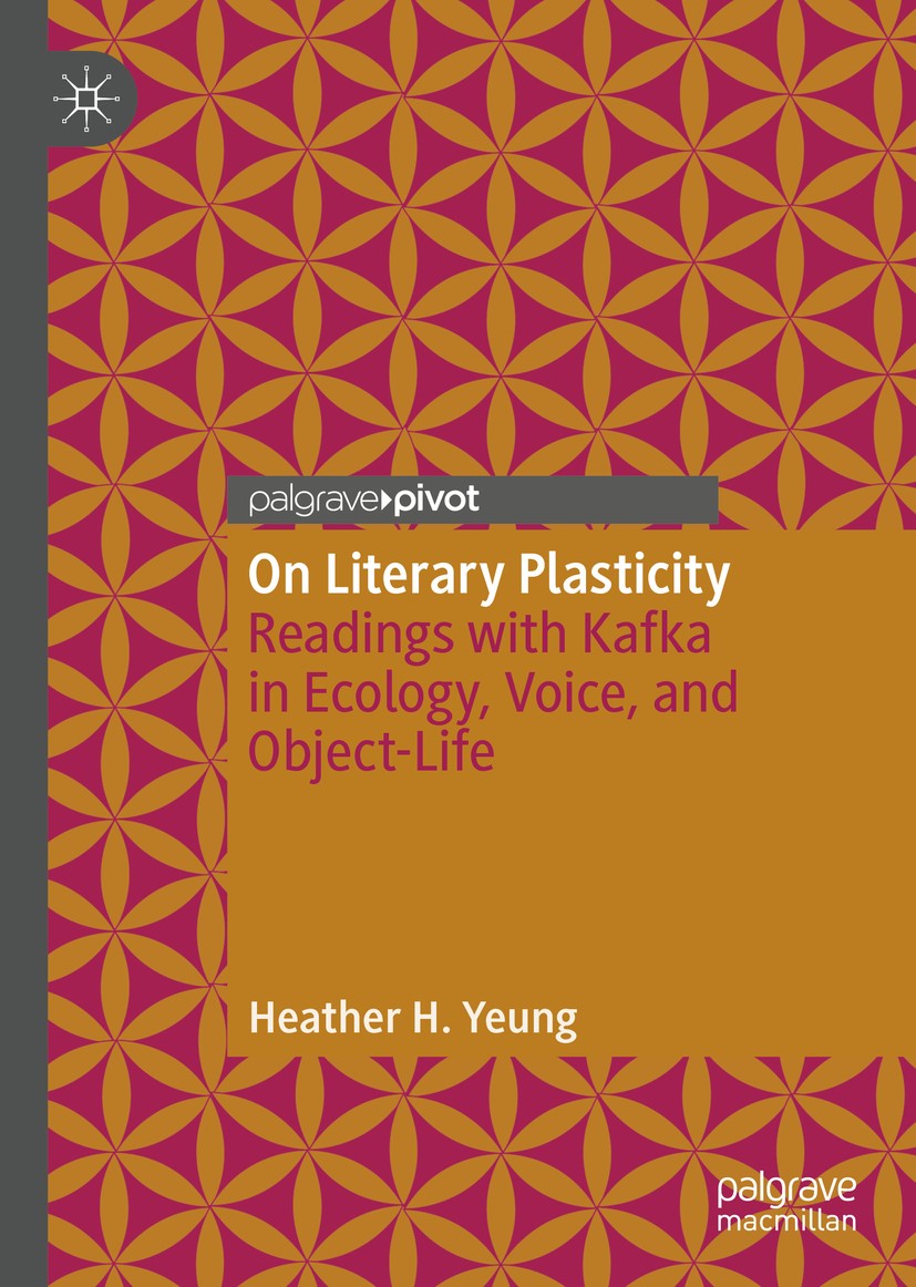 Titlebook: On Literary Plasticity; Readings with Kafka Heather H. Yeung Book 2020 The Author(s), under exclusive license to Springer Nature Switzerla Titlebook: On Literary Plasticity; Readings with Kafka Heather H. Yeung Book 2020 The Author(s), under exclusive license to Springer Nature Switzerla