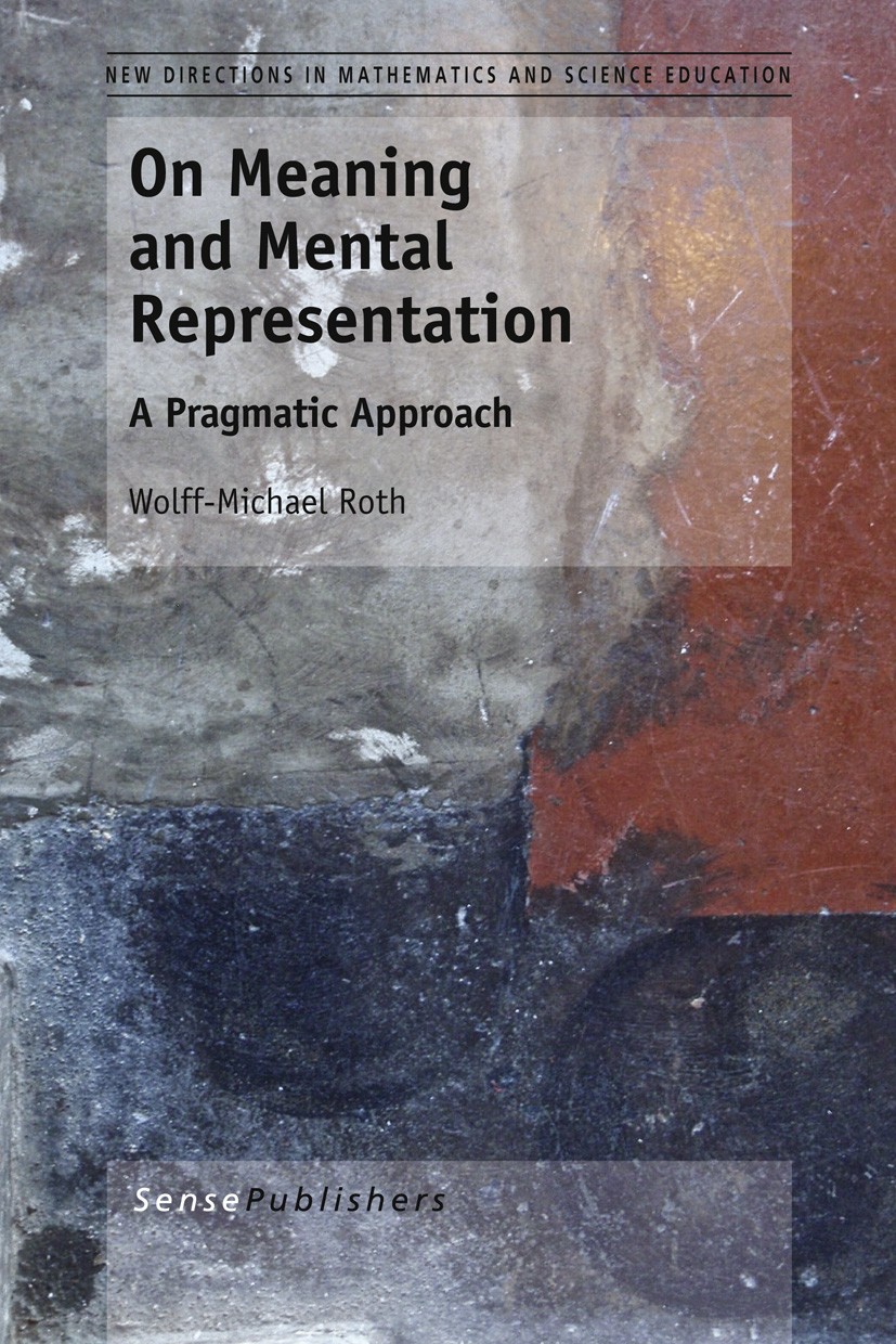 Titlebook: On Meaning and Mental Representation; A Pragmatic Approach Wolff-Michael Roth Book 2013 SensePublishers 2013 Bakhtin.Derrida.Marx.Mikhailov Titlebook: On Meaning and Mental Representation; A Pragmatic Approach Wolff-Michael Roth Book 2013 SensePublishers 2013 Bakhtin.Derrida.Marx.Mikhailov
