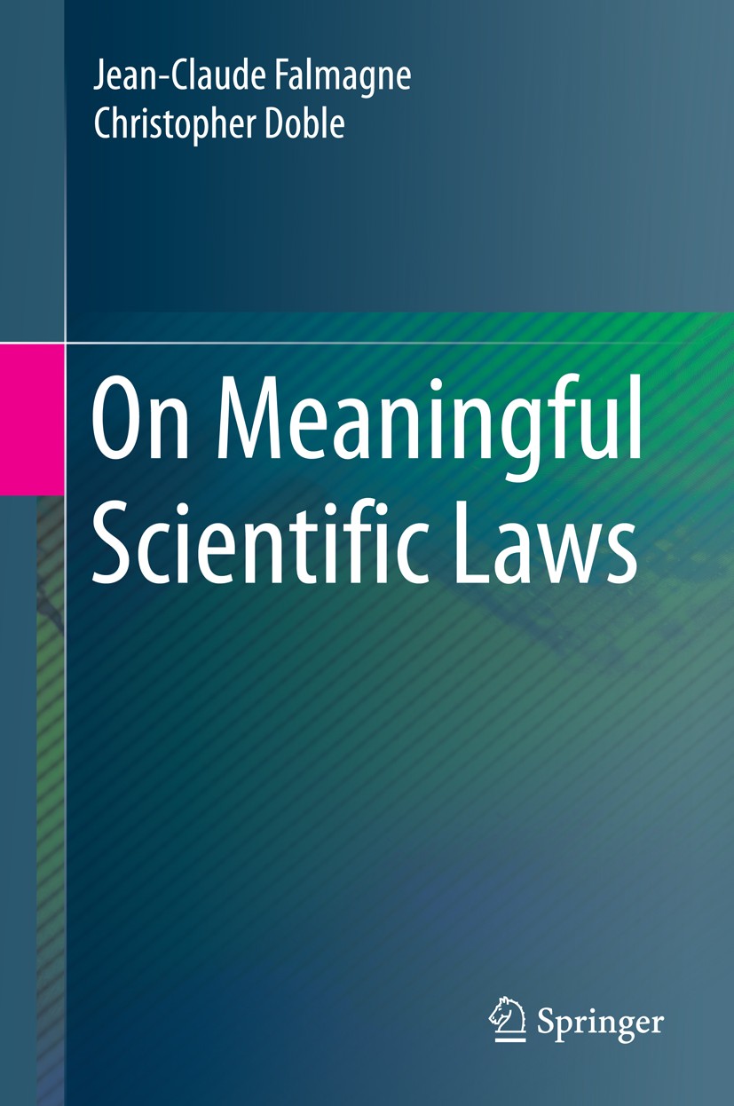 Titlebook: On Meaningful Scientific Laws; Jean-Claude Falmagne,Christopher Doble Book 2015 Springer-Verlag Berlin Heidelberg 2015 abstract axioms.dim Titlebook: On Meaningful Scientific Laws; Jean-Claude Falmagne,Christopher Doble Book 2015 Springer-Verlag Berlin Heidelberg 2015 abstract axioms.dim