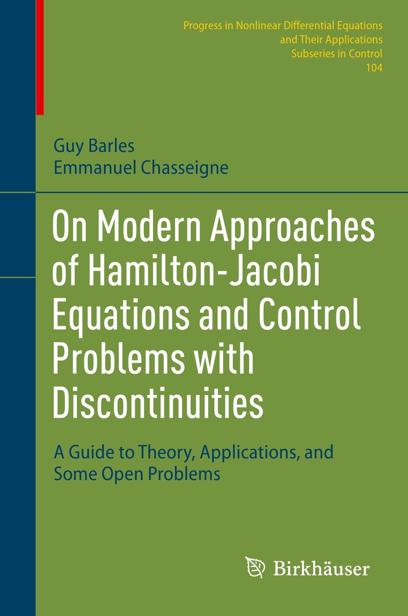Titlebook: On Modern Approaches of Hamilton-Jacobi Equations and Control Problems with Discontinuities; A Guide to Theory, A Guy Barles,Emmanuel Chass Titlebook: On Modern Approaches of Hamilton-Jacobi Equations and Control Problems with Discontinuities; A Guide to Theory, A Guy Barles,Emmanuel Chass