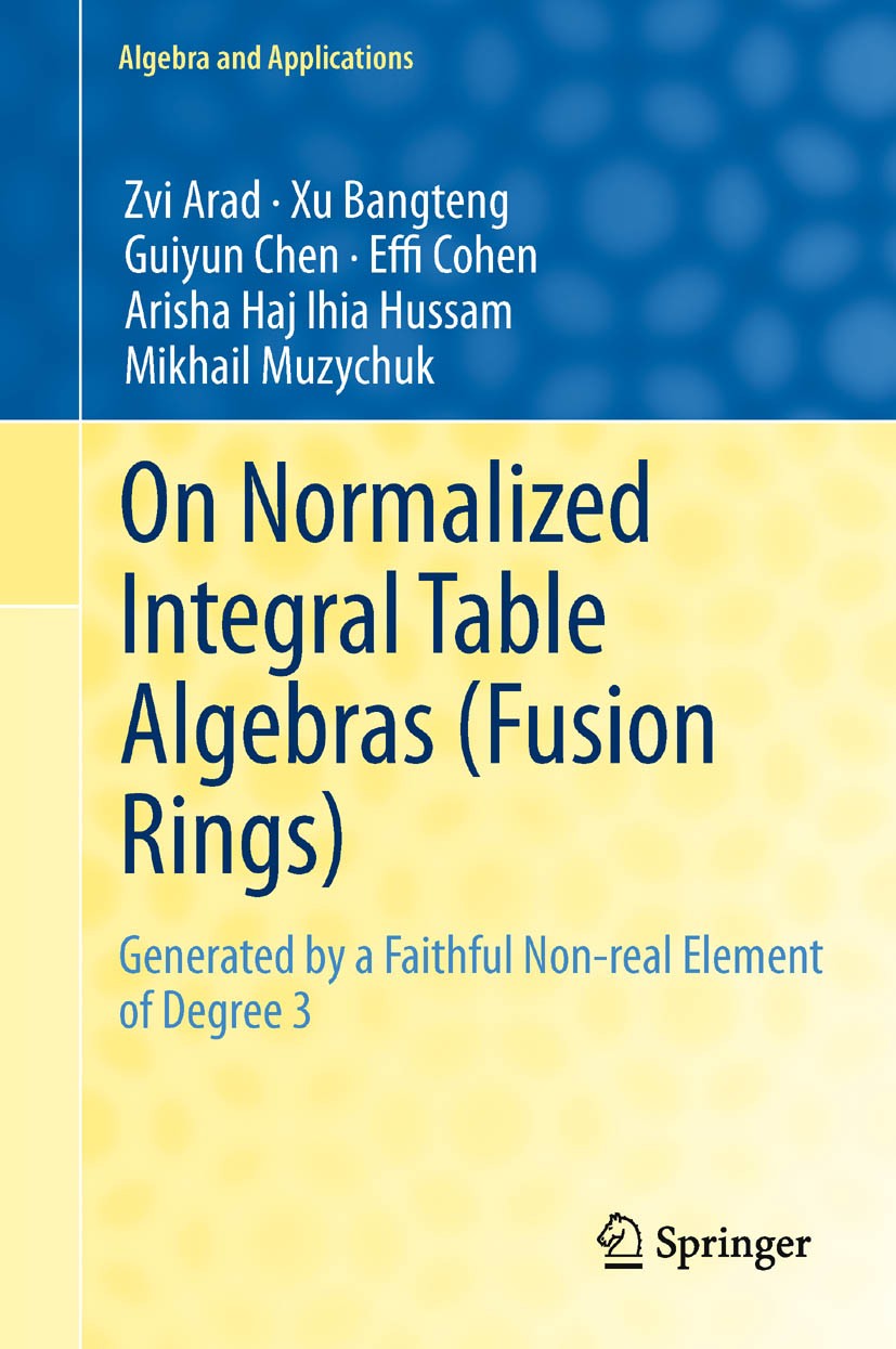 Titlebook: On Normalized Integral Table Algebras (Fusion Rings); Generated by a Faith Zvi Arad,Xu Bangteng,Mikhail Muzychuk Book 2011 Springer-Verlag Titlebook: On Normalized Integral Table Algebras (Fusion Rings); Generated by a Faith Zvi Arad,Xu Bangteng,Mikhail Muzychuk Book 2011 Springer-Verlag