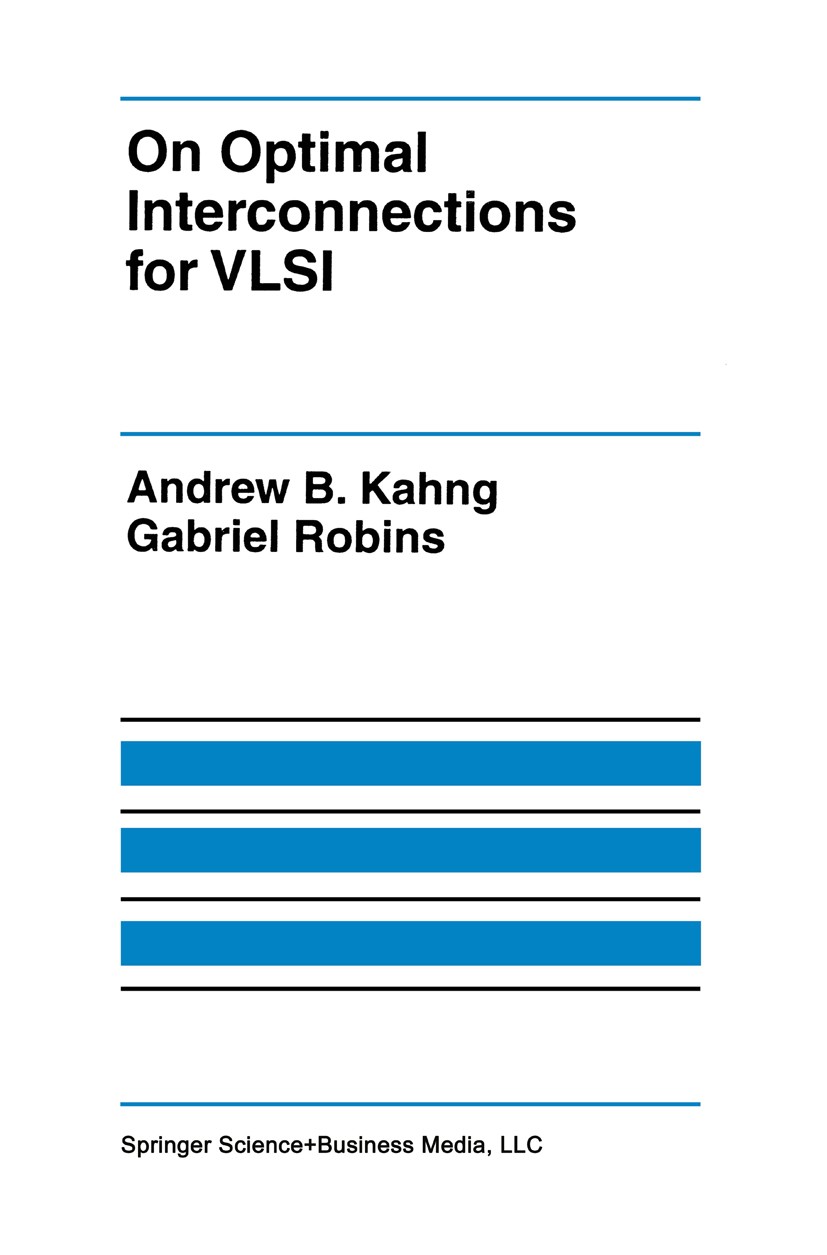 Titlebook: On Optimal Interconnections for VLSI; Andrew B. Kahng,Gabriel Robins Book 1995 Springer Science+Business Media New York 1995 FPGA.Field Pr Titlebook: On Optimal Interconnections for VLSI; Andrew B. Kahng,Gabriel Robins Book 1995 Springer Science+Business Media New York 1995 FPGA.Field Pr