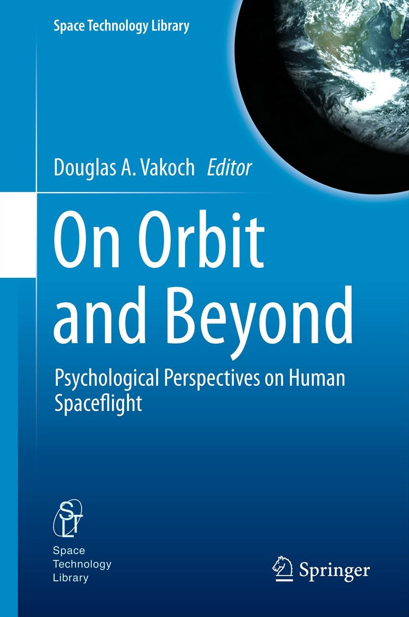Titlebook: On Orbit and Beyond; Psychological Perspe Douglas A. Vakoch Book 2013 Springer-Verlag Berlin Heidelberg 2013 Autonomy in Future Space Missi Titlebook: On Orbit and Beyond; Psychological Perspe Douglas A. Vakoch Book 2013 Springer-Verlag Berlin Heidelberg 2013 Autonomy in Future Space Missi