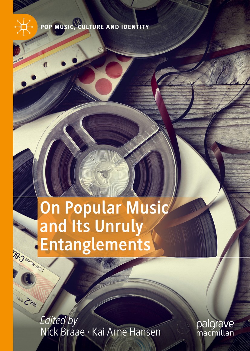Titlebook: On Popular Music and Its Unruly Entanglements; Nick Braae,Kai Arne Hansen Book 2019 The Editor(s) (if applicable) and The Author(s) 2019 P Titlebook: On Popular Music and Its Unruly Entanglements; Nick Braae,Kai Arne Hansen Book 2019 The Editor(s) (if applicable) and The Author(s) 2019 P