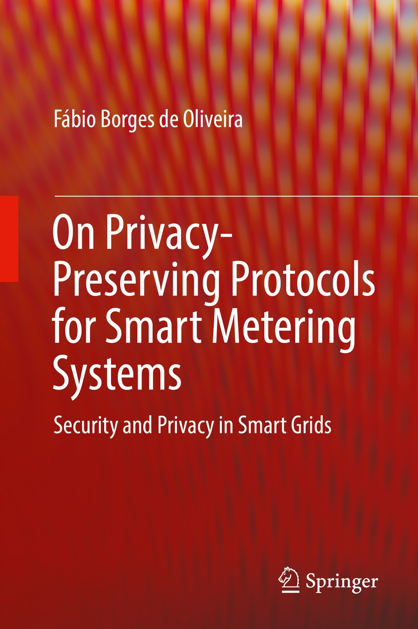 Titlebook: On Privacy-Preserving Protocols for Smart Metering Systems; Security and Privacy Fábio Borges de Oliveira Book 2017 Springer International Titlebook: On Privacy-Preserving Protocols for Smart Metering Systems; Security and Privacy Fábio Borges de Oliveira Book 2017 Springer International