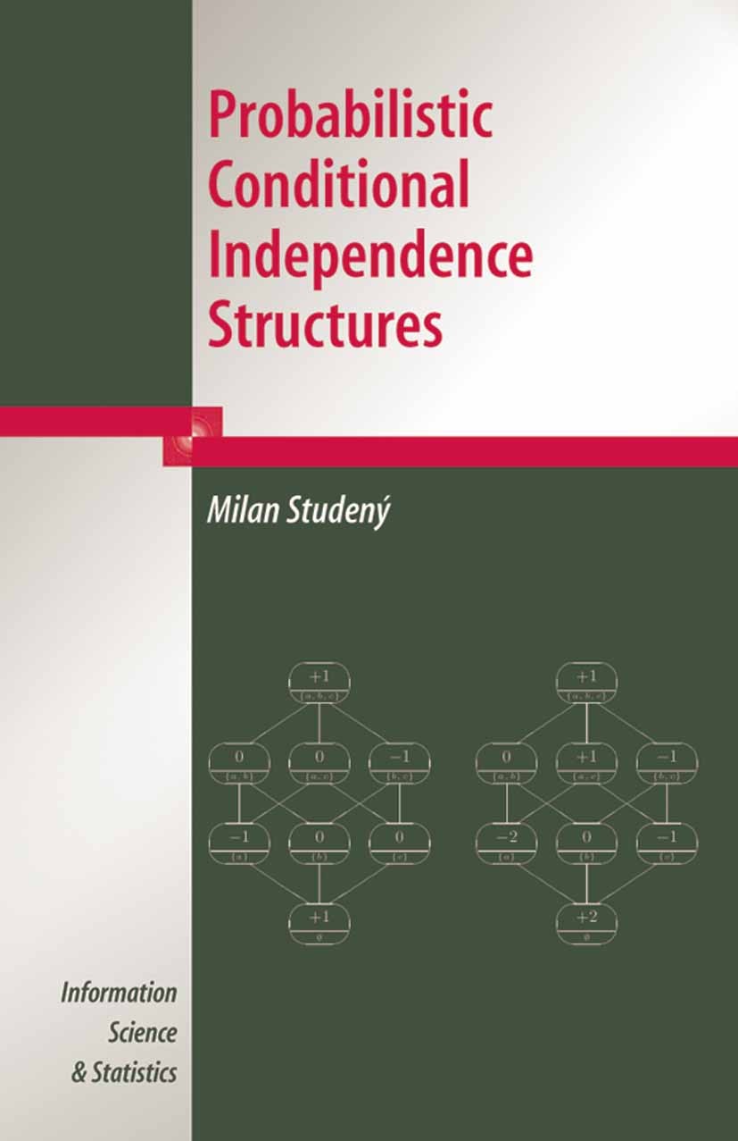 Titlebook: Probabilistic Conditional Independence Structures; Milan Studený,Michael Jordan,Jon Kleinberg,Ian Wit Book 2005 Springer-Verlag London 200 Titlebook: Probabilistic Conditional Independence Structures; Milan Studený,Michael Jordan,Jon Kleinberg,Ian Wit Book 2005 Springer-Verlag London 200