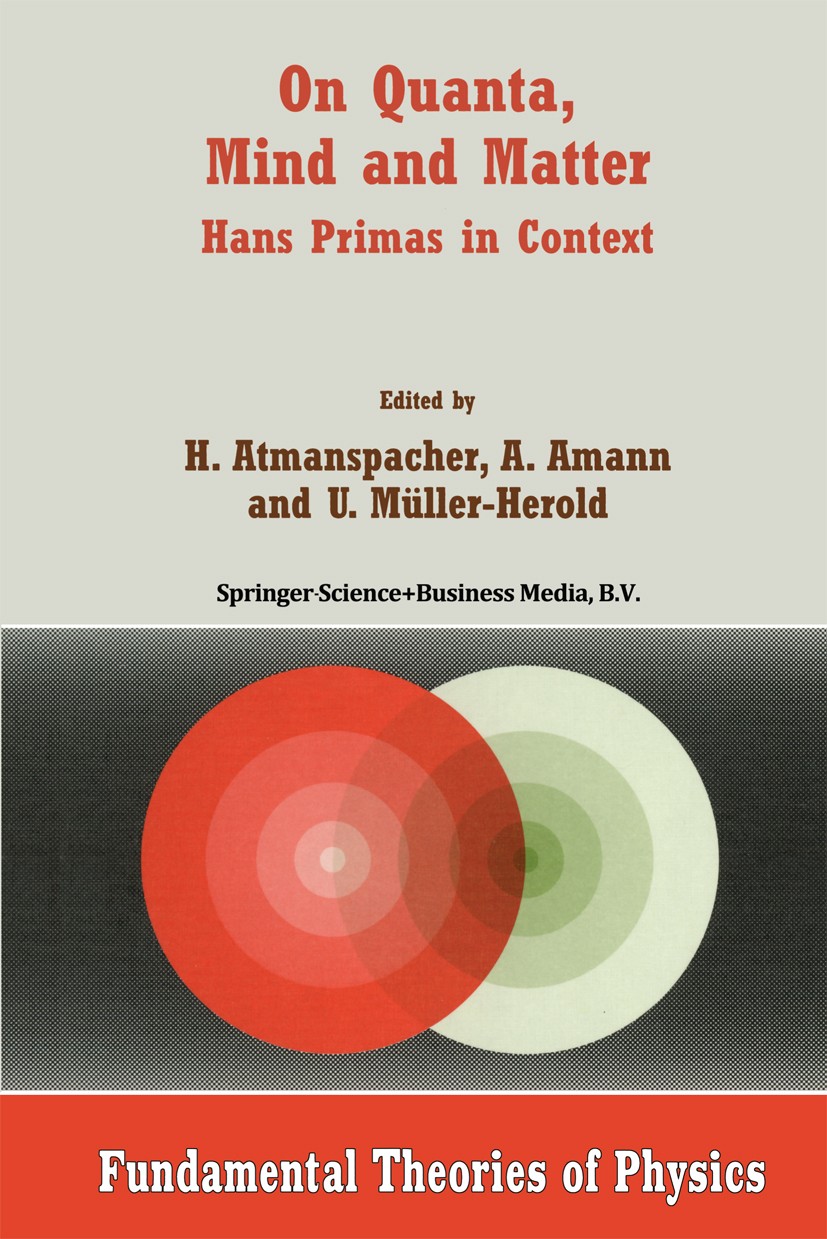 Titlebook: On Quanta, Mind and Matter; Hans Primas in Conte H. Atmanspacher,A. Amann,U. Müller-Herold Book 1999 Springer Science+Business Media Dordre Titlebook: On Quanta, Mind and Matter; Hans Primas in Conte H. Atmanspacher,A. Amann,U. Müller-Herold Book 1999 Springer Science+Business Media Dordre