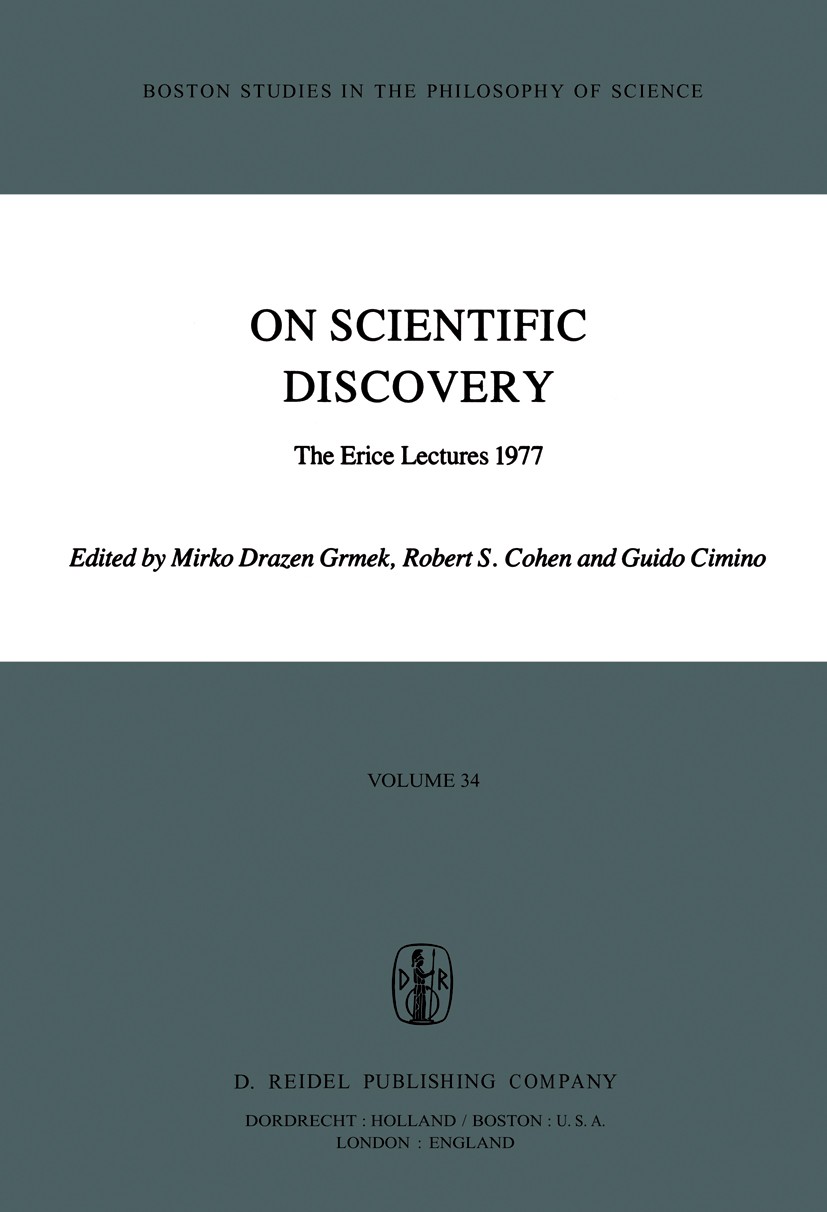 Titlebook: On Scientific Discovery; The Erice Lectures 1 Mirko Drazen Grmek,Robert S. Cohen,Guido Cimino Book 1981 D. Reidel Publishing Company, Dordr Titlebook: On Scientific Discovery; The Erice Lectures 1 Mirko Drazen Grmek,Robert S. Cohen,Guido Cimino Book 1981 D. Reidel Publishing Company, Dordr