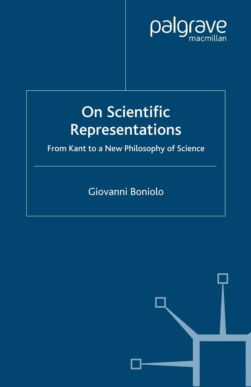 Titlebook: On Scientific Representations; From Kant to a New P Giovanni Boniolo Book 2007 Palgrave Macmillan, a division of Macmillan Publishers Limit Titlebook: On Scientific Representations; From Kant to a New P Giovanni Boniolo Book 2007 Palgrave Macmillan, a division of Macmillan Publishers Limit