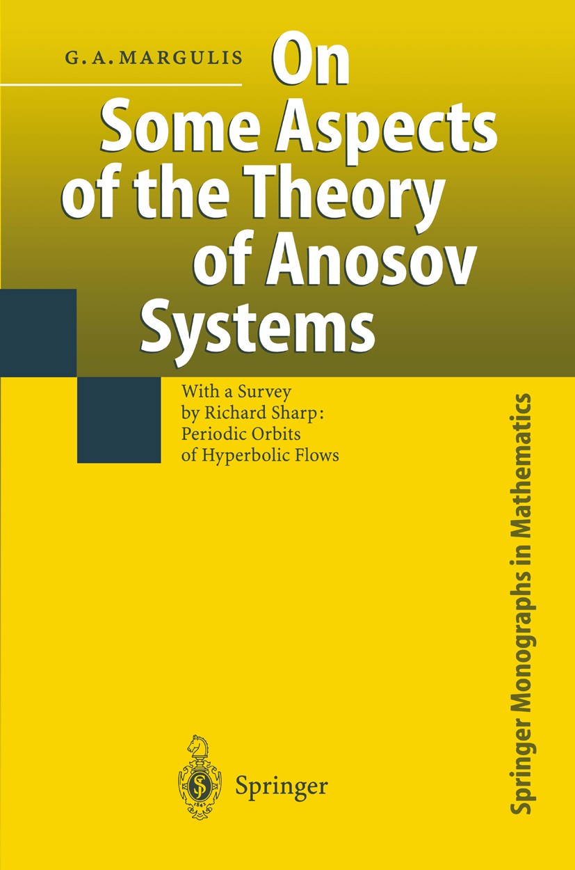 Titlebook: On Some Aspects of the Theory of Anosov Systems; With a Survey by Ric Grigoriy A. Margulis Book 2004 Springer-Verlag Berlin Heidelberg 2004 Titlebook: On Some Aspects of the Theory of Anosov Systems; With a Survey by Ric Grigoriy A. Margulis Book 2004 Springer-Verlag Berlin Heidelberg 2004