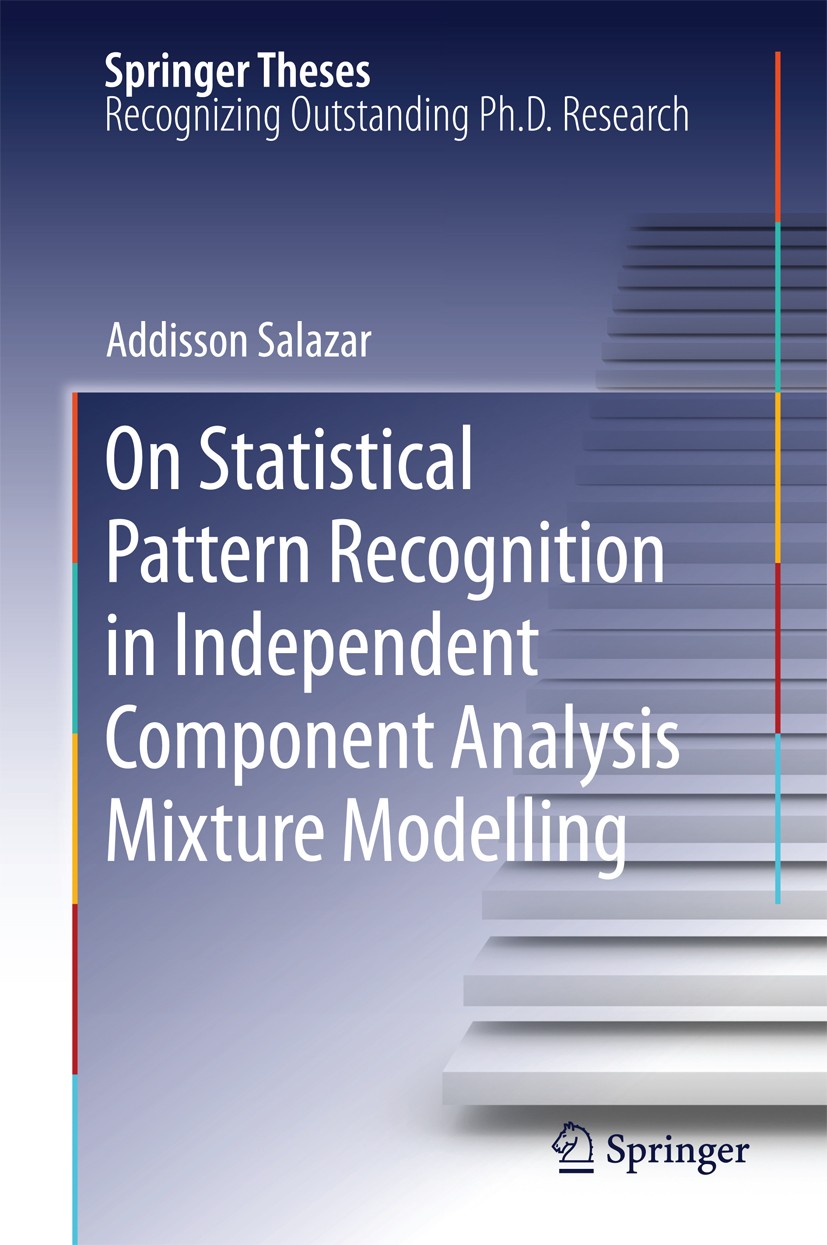 Titlebook: On Statistical Pattern Recognition in Independent Component Analysis Mixture Modelling; Addisson Salazar Book 2013 Springer-Verlag Berlin Titlebook: On Statistical Pattern Recognition in Independent Component Analysis Mixture Modelling; Addisson Salazar Book 2013 Springer-Verlag Berlin