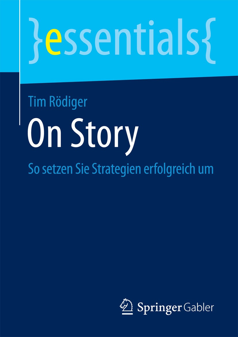 Titlebook: On Story; So setzen Sie Strate Tim Rödiger Book 2015 Springer Fachmedien Wiesbaden GmbH, ein Teil von Springer Nature 2015 Führung.Gründung Titlebook: On Story; So setzen Sie Strate Tim Rödiger Book 2015 Springer Fachmedien Wiesbaden GmbH, ein Teil von Springer Nature 2015 Führung.Gründung