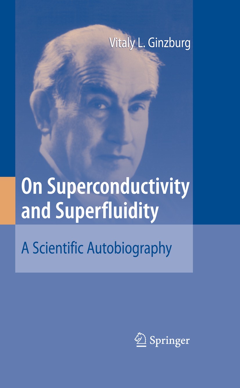 Titlebook: On Superconductivity and Superfluidity; A Scientific Autobio Vitaly L. Ginzburg Book 2009 Springer-Verlag Berlin Heidelberg 2009 History of Titlebook: On Superconductivity and Superfluidity; A Scientific Autobio Vitaly L. Ginzburg Book 2009 Springer-Verlag Berlin Heidelberg 2009 History of