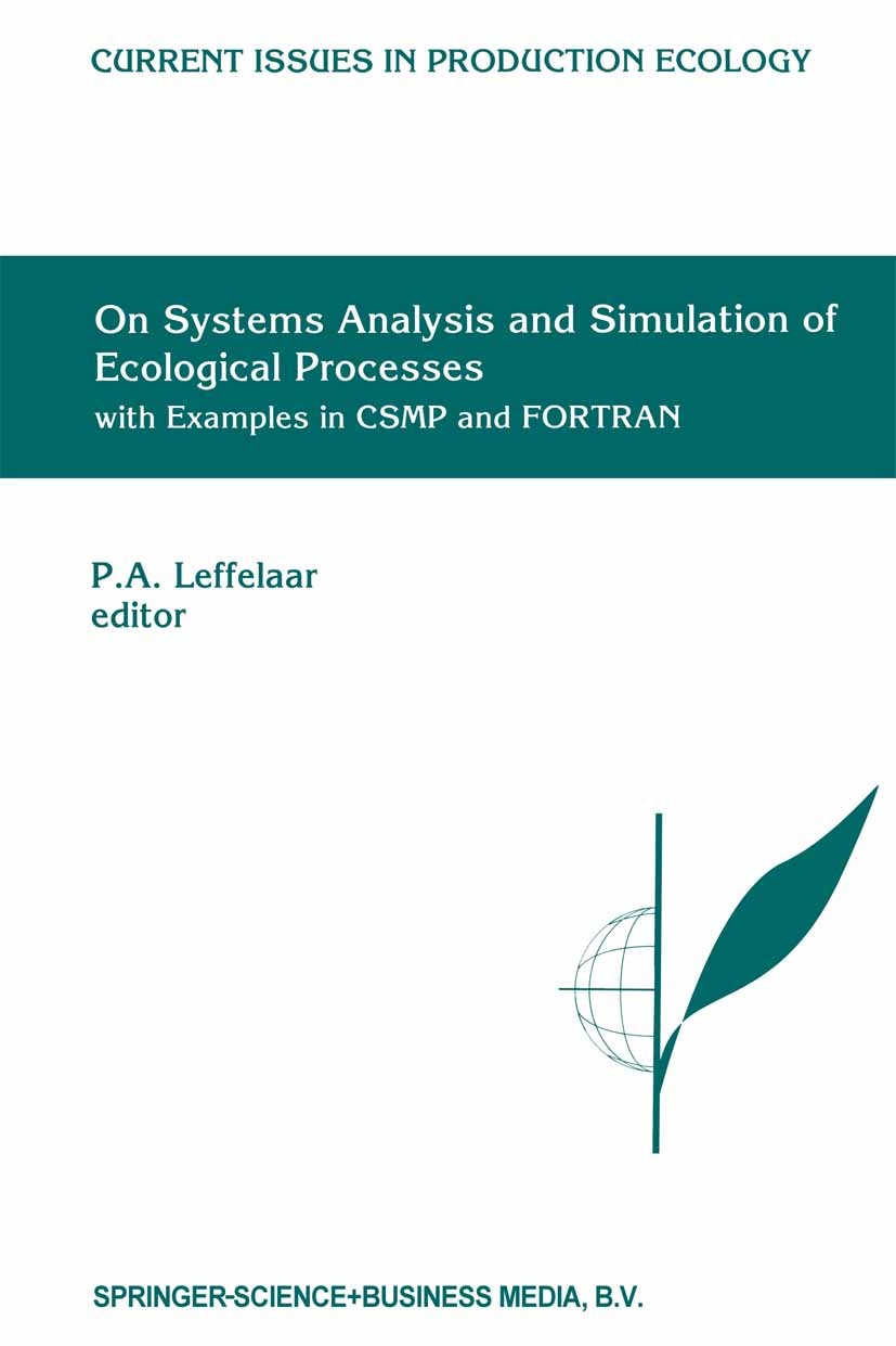 Titlebook: On Systems Analysis and Simulation of Ecological Processes with Examples in CSMP and FORTRAN; P. A. Leffelaar Book 1993 Springer Science+B Titlebook: On Systems Analysis and Simulation of Ecological Processes with Examples in CSMP and FORTRAN; P. A. Leffelaar Book 1993 Springer Science+B
