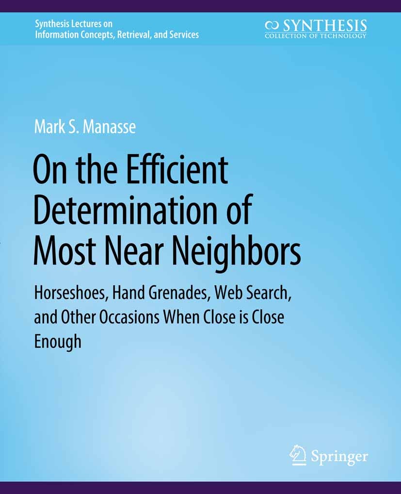 Titlebook: On The Efficient Determination of Most Near Neighbors; Mark S. Manasse Book 2012 Springer Nature Switzerland AG 2012 Titlebook: On The Efficient Determination of Most Near Neighbors; Mark S. Manasse Book 2012 Springer Nature Switzerland AG 2012