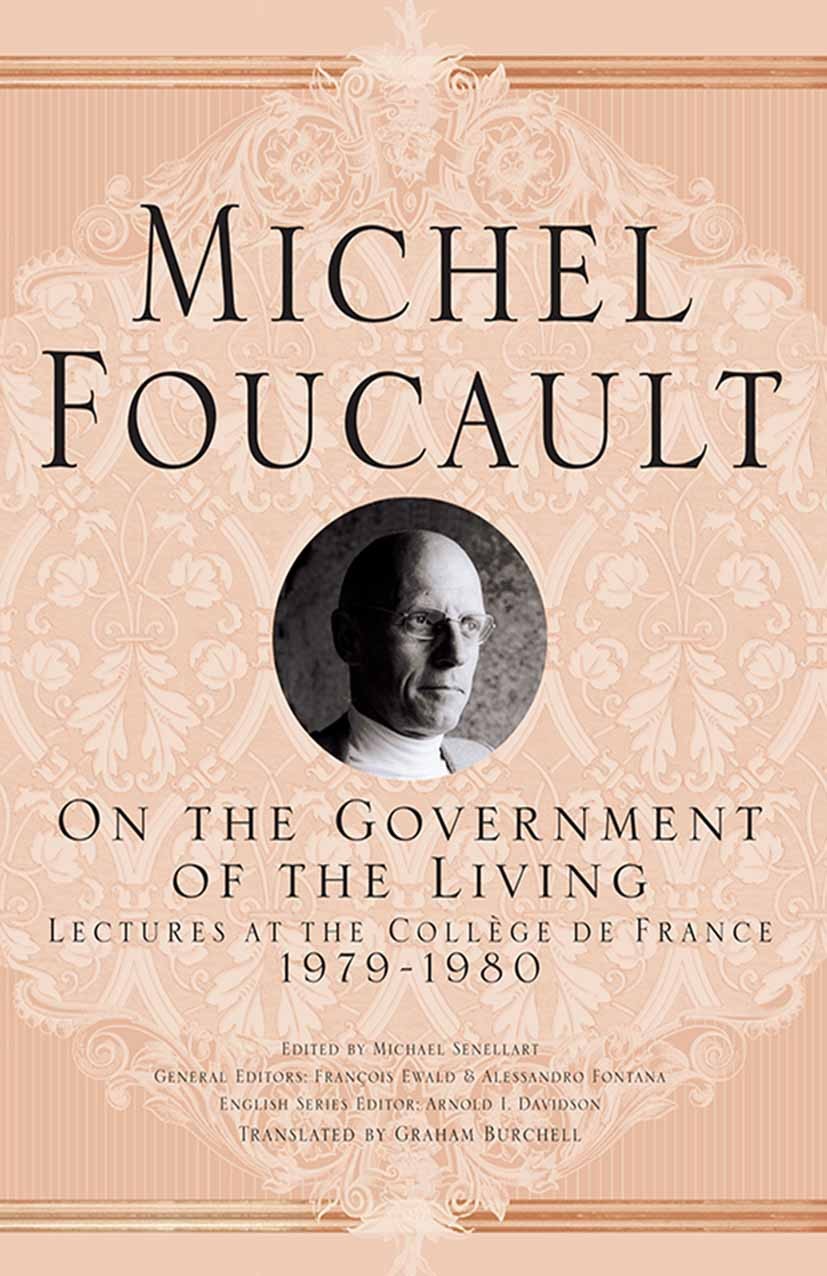Titlebook: On The Government of the Living; Lectures at the Coll Michel Senellart,François Ewald,Alessandro Fontana Book 2014 The Editor(s) (if applic Titlebook: On The Government of the Living; Lectures at the Coll Michel Senellart,François Ewald,Alessandro Fontana Book 2014 The Editor(s) (if applic