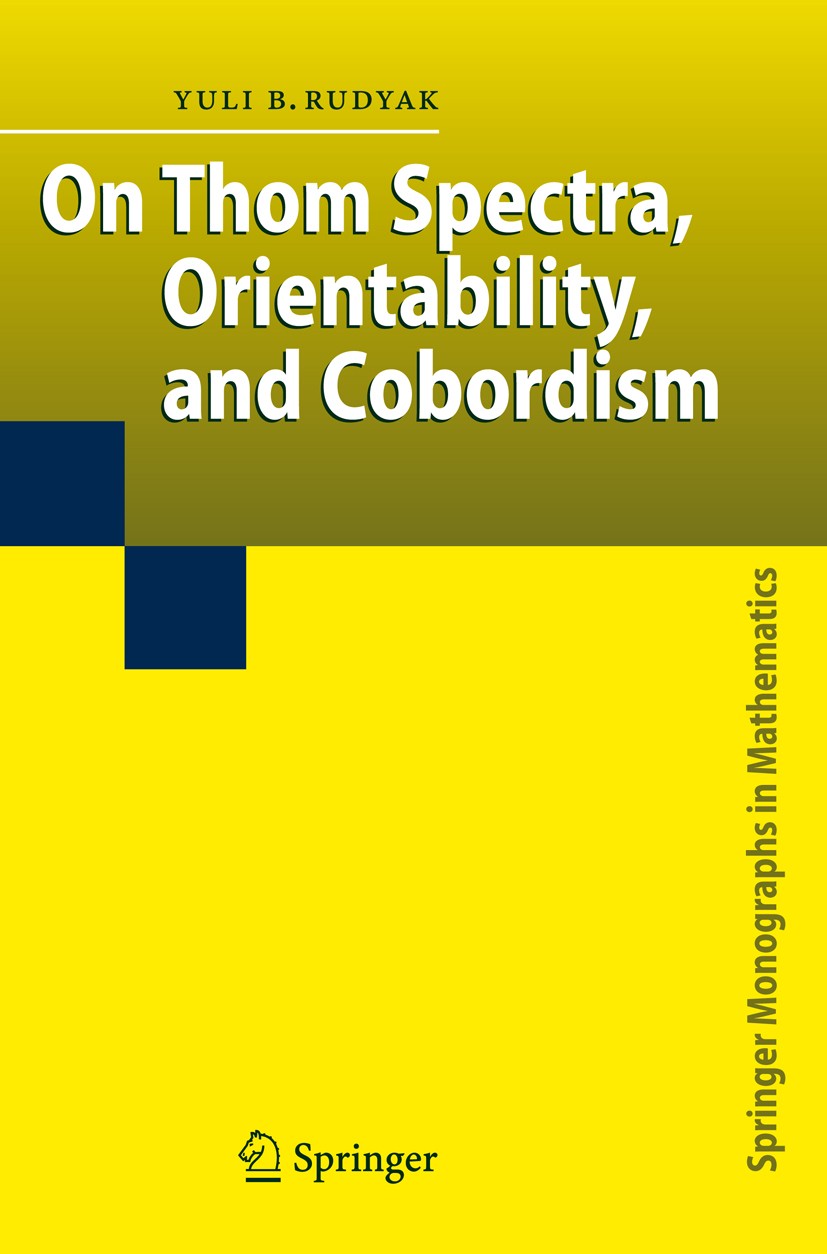 Titlebook: On Thom Spectra, Orientability, and Cobordism; Yuli B. Rudyak Book 1998 Springer-Verlag Berlin Heidelberg 1998 Kobordismus mit Singularitä Titlebook: On Thom Spectra, Orientability, and Cobordism; Yuli B. Rudyak Book 1998 Springer-Verlag Berlin Heidelberg 1998 Kobordismus mit Singularitä