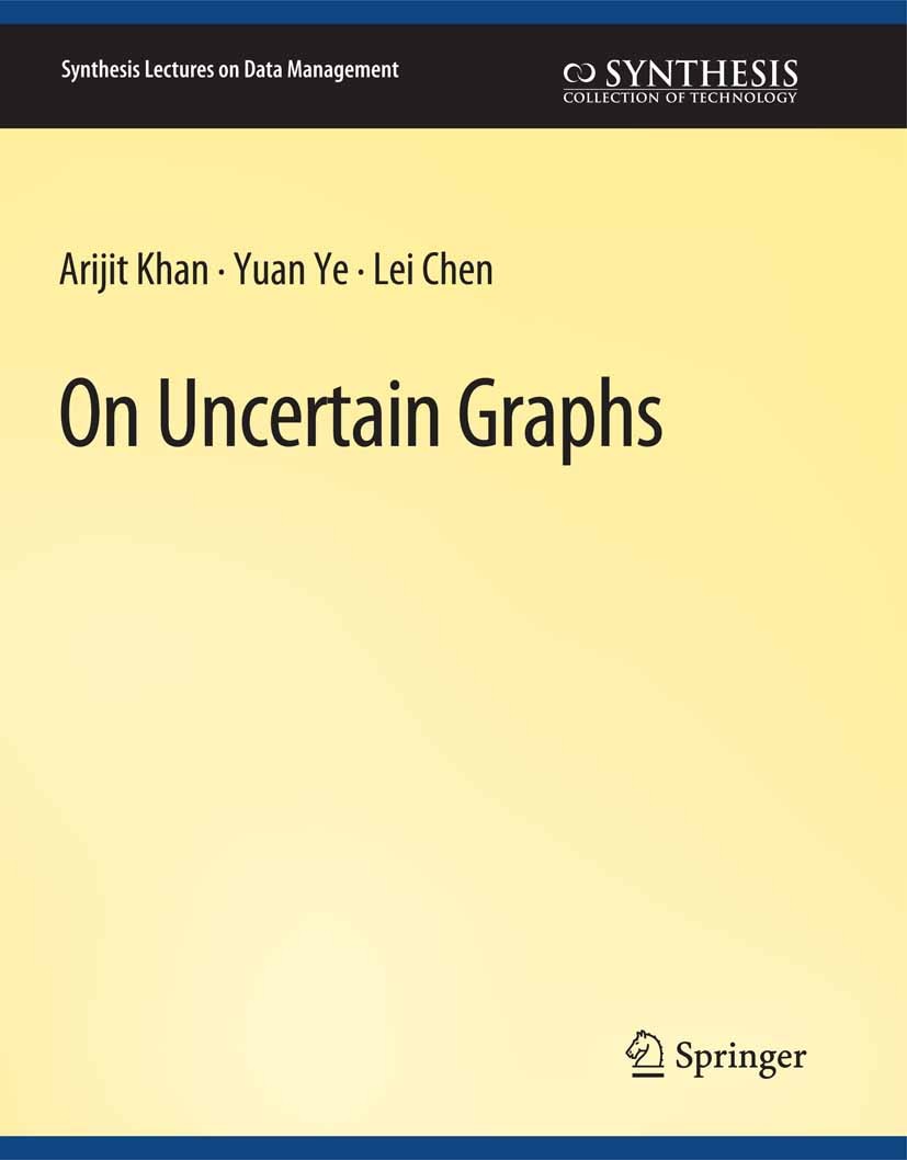 Titlebook: On Uncertain Graphs; Arijit Khan,Yuan Ye,Lei Chen Book 2018 Springer Nature Switzerland AG 2018 Titlebook: On Uncertain Graphs; Arijit Khan,Yuan Ye,Lei Chen Book 2018 Springer Nature Switzerland AG 2018