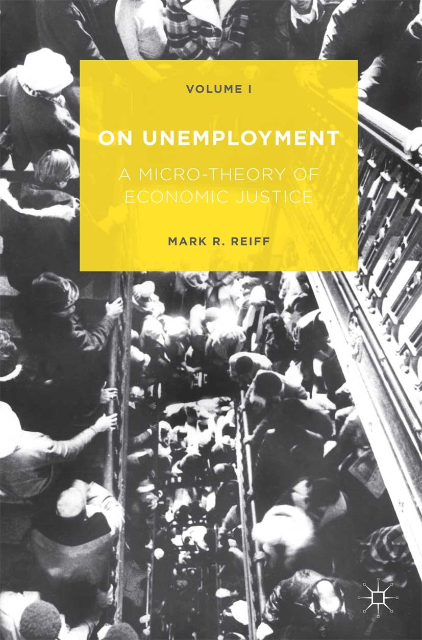 Titlebook: On Unemployment; A Micro-Theory of Ec Mark R. Reiff Book 2015 Mark R. Reiff 2015 Asset Bubbles.Austerity.Debt.Economic Liberty.Employment.F Titlebook: On Unemployment; A Micro-Theory of Ec Mark R. Reiff Book 2015 Mark R. Reiff 2015 Asset Bubbles.Austerity.Debt.Economic Liberty.Employment.F