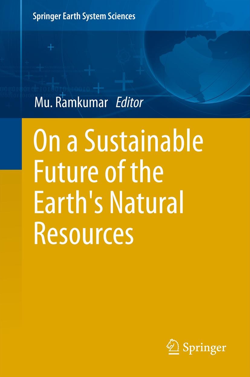 Titlebook: On a Sustainable Future of the Earth‘s Natural Resources; Mu. Ramkumar Book 2013 Springer-Verlag Berlin Heidelberg 2013 Ecology.Environmen Titlebook: On a Sustainable Future of the Earth‘s Natural Resources; Mu. Ramkumar Book 2013 Springer-Verlag Berlin Heidelberg 2013 Ecology.Environmen
