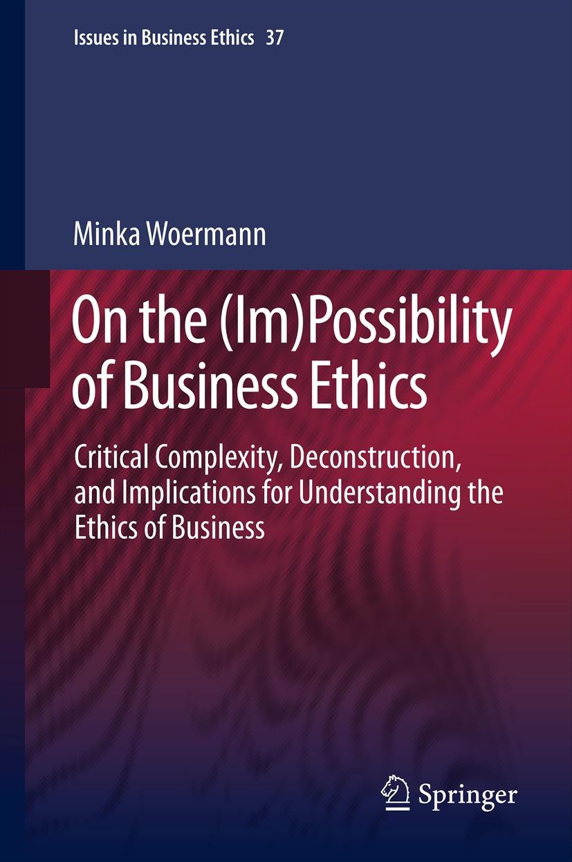 Titlebook: On the (Im)Possibility of Business Ethics; Critical Complexity, Minka Woermann Book 2013 Springer Science+Business Media Dordrecht. 2013 Co Titlebook: On the (Im)Possibility of Business Ethics; Critical Complexity, Minka Woermann Book 2013 Springer Science+Business Media Dordrecht. 2013 Co