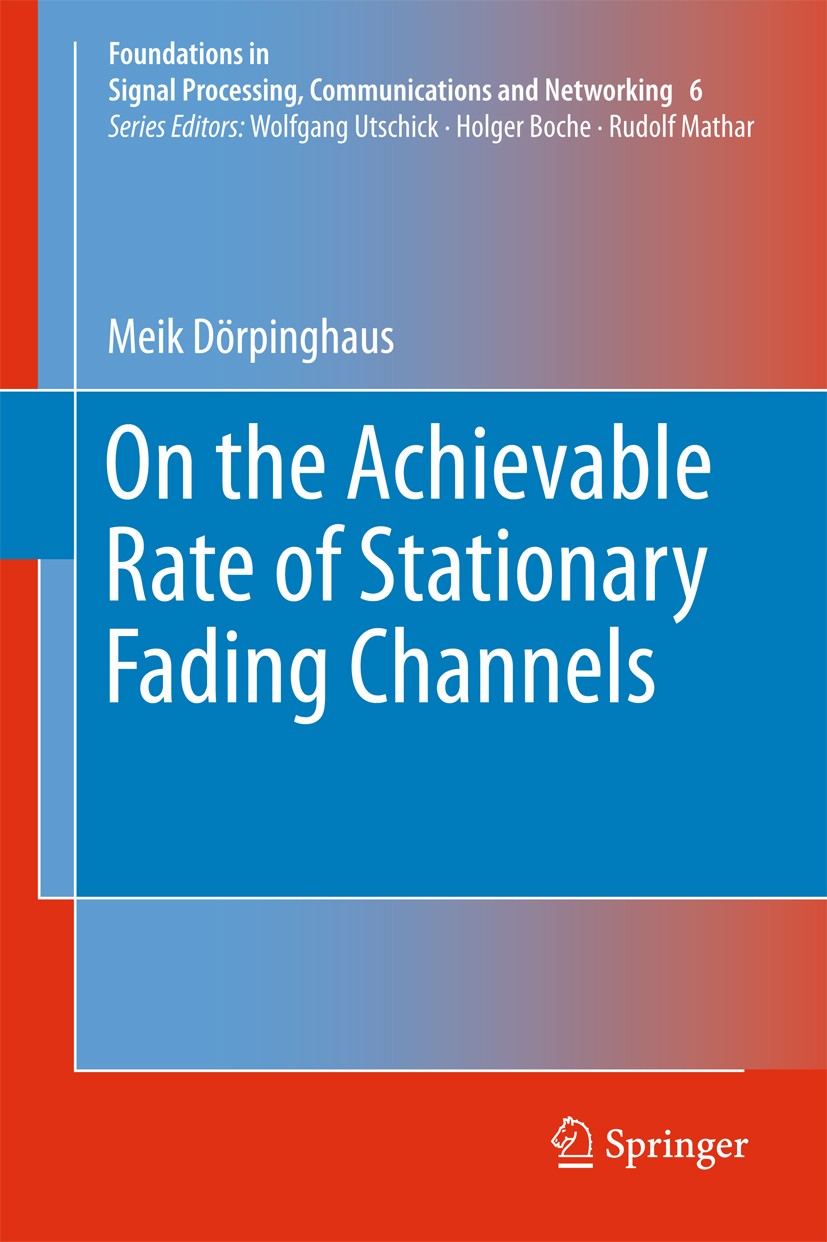 Titlebook: On the Achievable Rate of Stationary Fading Channels; Meik Dörpinghaus Book 2011 Springer-Verlag Berlin Heidelberg 2011 Kullback-Leibler d Titlebook: On the Achievable Rate of Stationary Fading Channels; Meik Dörpinghaus Book 2011 Springer-Verlag Berlin Heidelberg 2011 Kullback-Leibler d