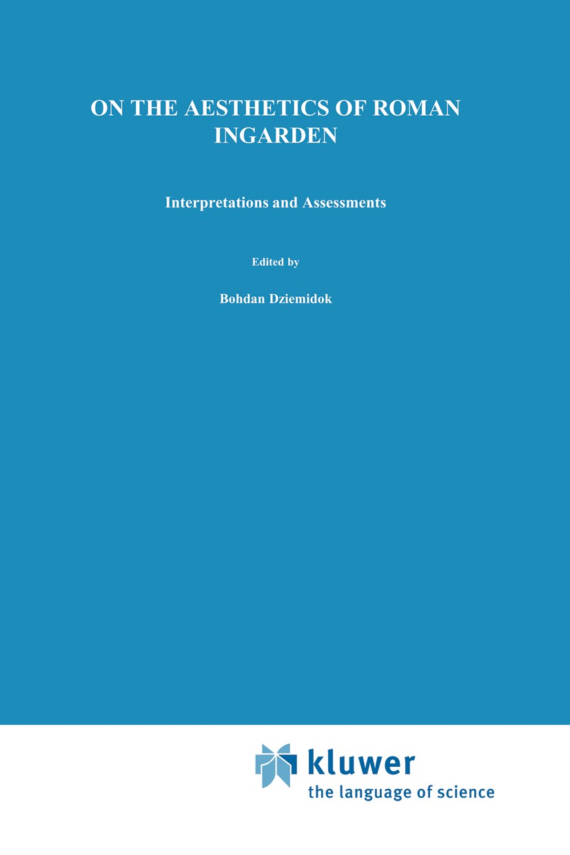 Titlebook: On the Aesthetics of Roman Ingarden; Interpretations and Bohdan Dziemidok,Peter McCormick Book 1989 Kluwer Academic Publishers 1989 aesthe Titlebook: On the Aesthetics of Roman Ingarden; Interpretations and Bohdan Dziemidok,Peter McCormick Book 1989 Kluwer Academic Publishers 1989 aesthe
