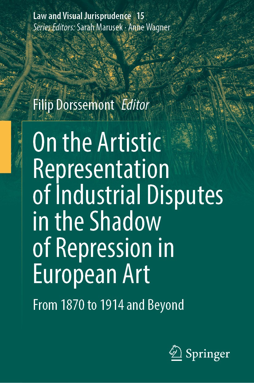 Titlebook: On the Artistic Representation of Industrial Disputes in the Shadow of Repression in European Art ; From 1870 to 1914 an Filip Dorssemont B Titlebook: On the Artistic Representation of Industrial Disputes in the Shadow of Repression in European Art ; From 1870 to 1914 an Filip Dorssemont B