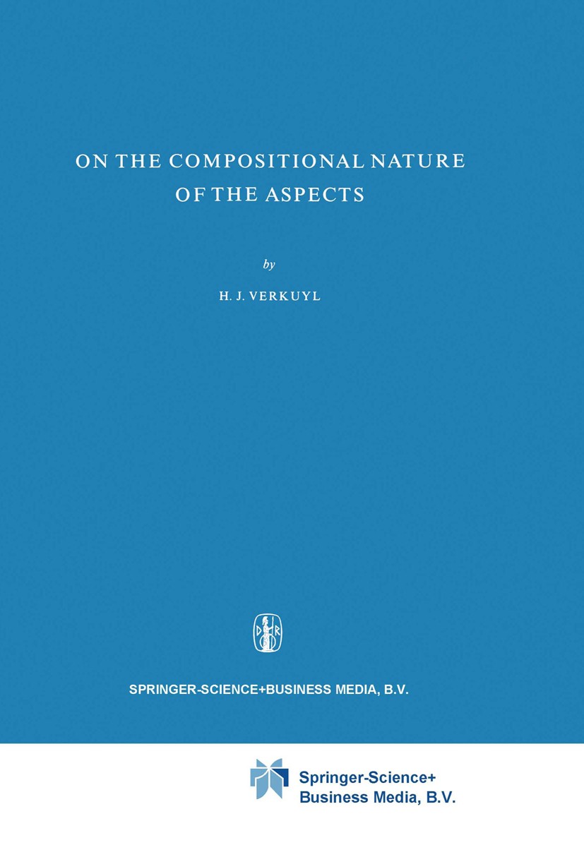 Titlebook: On the Compositional Nature of the Aspects; H. J. Verkuyl Book 1972 Springer Science+Business Media Dordrecht 1972 linguistics.present.sem Titlebook: On the Compositional Nature of the Aspects; H. J. Verkuyl Book 1972 Springer Science+Business Media Dordrecht 1972 linguistics.present.sem