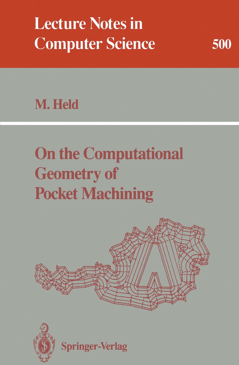 Titlebook: On the Computational Geometry of Pocket Machining; Martin Held Book 1991 Springer-Verlag Berlin Heidelberg 1991 algorithms.computational g Titlebook: On the Computational Geometry of Pocket Machining; Martin Held Book 1991 Springer-Verlag Berlin Heidelberg 1991 algorithms.computational g