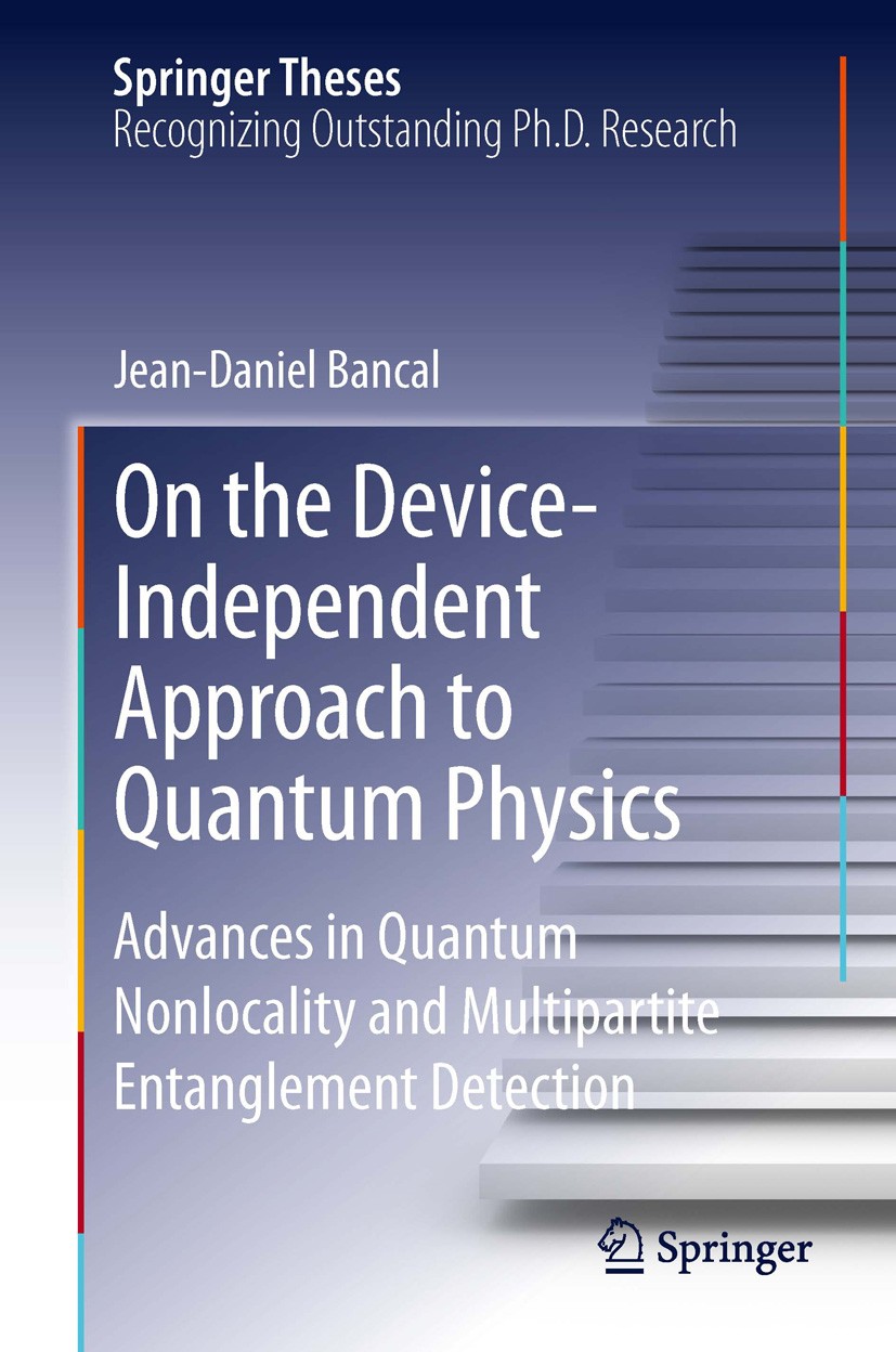 Titlebook: On the Device-Independent Approach to Quantum Physics; Advances in Quantum Jean-Daniel Bancal Book 2014 Springer International Publishing Titlebook: On the Device-Independent Approach to Quantum Physics; Advances in Quantum Jean-Daniel Bancal Book 2014 Springer International Publishing