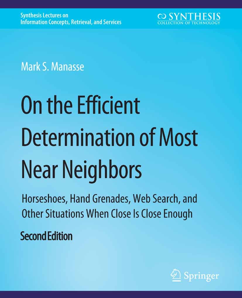 Titlebook: On the Efficient Determination of Most Near Neighbors; Horseshoes, Hand Gre Mark S. Manasse Book 2015Latest edition Springer Nature Switzer Titlebook: On the Efficient Determination of Most Near Neighbors; Horseshoes, Hand Gre Mark S. Manasse Book 2015Latest edition Springer Nature Switzer
