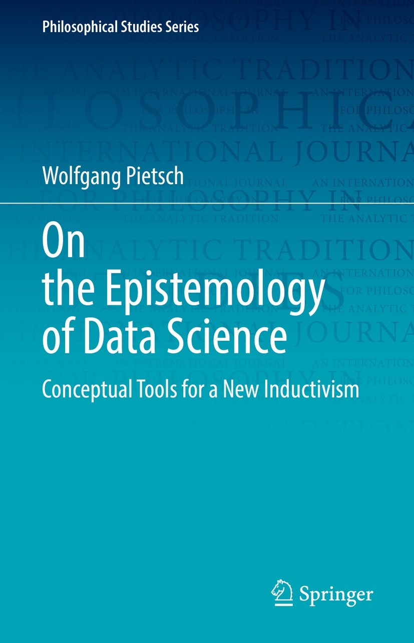 Titlebook: On the Epistemology of Data Science; Conceptual Tools for Wolfgang Pietsch Book 2022 Springer Nature Switzerland AG 2022 Causal approach to Titlebook: On the Epistemology of Data Science; Conceptual Tools for Wolfgang Pietsch Book 2022 Springer Nature Switzerland AG 2022 Causal approach to