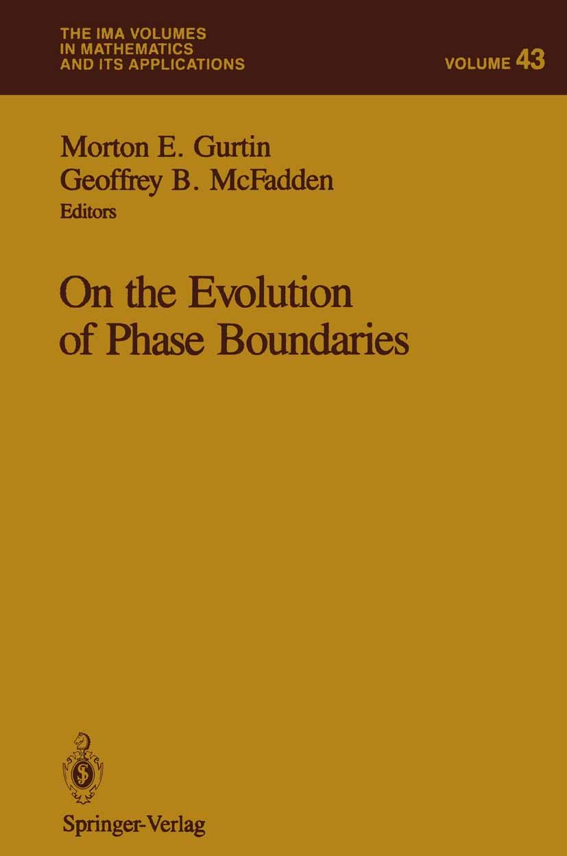 Titlebook: On the Evolution of Phase Boundaries; Morton E. Gurtin,Geoffrey B. McFadden Conference proceedings 1992 Springer-Verlag New York, Inc. 199 Titlebook: On the Evolution of Phase Boundaries; Morton E. Gurtin,Geoffrey B. McFadden Conference proceedings 1992 Springer-Verlag New York, Inc. 199