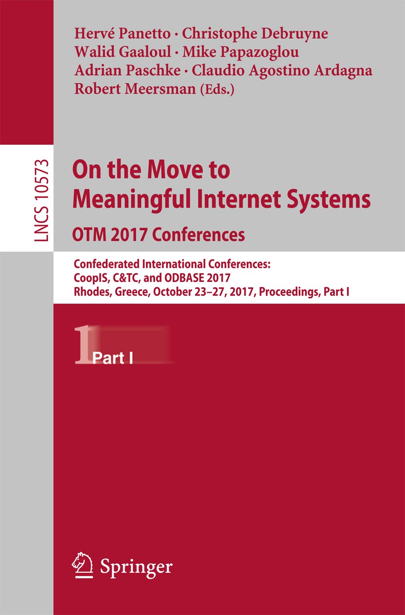 Titlebook: On the Move to Meaningful Internet Systems. OTM 2017 Conferences; Confederated Interna Hervé Panetto,Christophe Debruyne,Robert Meersman Co Titlebook: On the Move to Meaningful Internet Systems. OTM 2017 Conferences; Confederated Interna Hervé Panetto,Christophe Debruyne,Robert Meersman Co