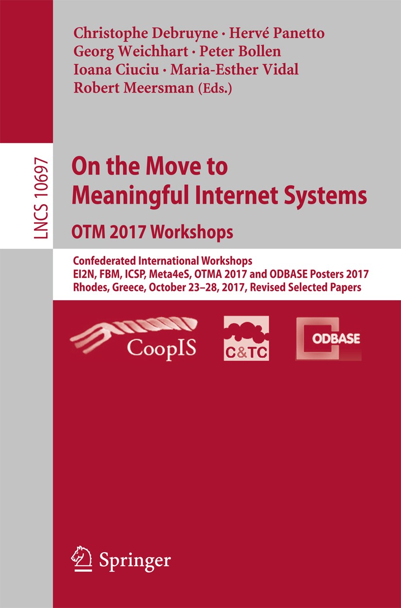 Titlebook: On the Move to Meaningful Internet Systems. OTM 2017 Workshops; Confederated Interna Christophe Debruyne,Hervé Panetto,Robert Meersman Conf Titlebook: On the Move to Meaningful Internet Systems. OTM 2017 Workshops; Confederated Interna Christophe Debruyne,Hervé Panetto,Robert Meersman Conf