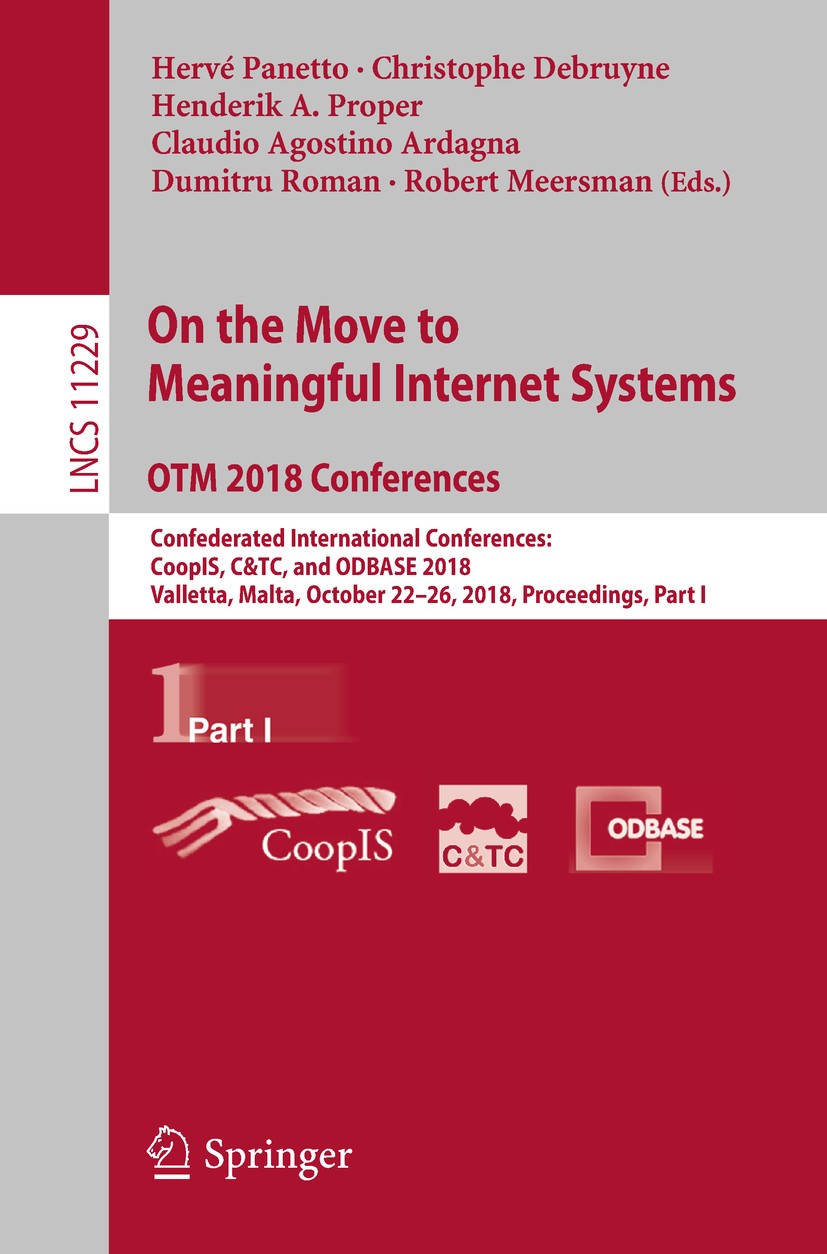 Titlebook: On the Move to Meaningful Internet Systems. OTM 2018 Conferences; Confederated Interna Hervé Panetto,Christophe Debruyne,Robert Meersman Co Titlebook: On the Move to Meaningful Internet Systems. OTM 2018 Conferences; Confederated Interna Hervé Panetto,Christophe Debruyne,Robert Meersman Co
