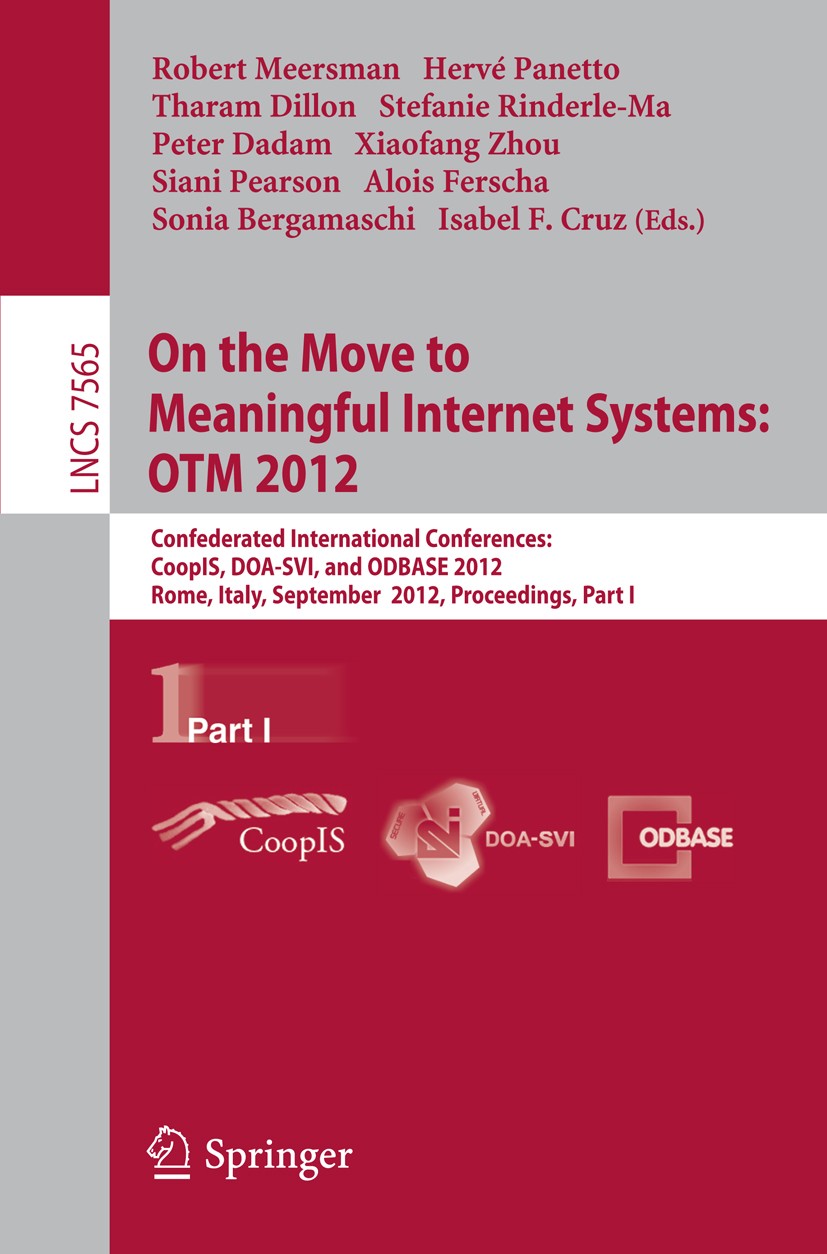 Titlebook: On the Move to Meaningful Internet Systems: OTM 2012; Confederated Interna Robert Meersman,Hervé Panetto,Isabel F. Cruz Conference proceedi Titlebook: On the Move to Meaningful Internet Systems: OTM 2012; Confederated Interna Robert Meersman,Hervé Panetto,Isabel F. Cruz Conference proceedi
