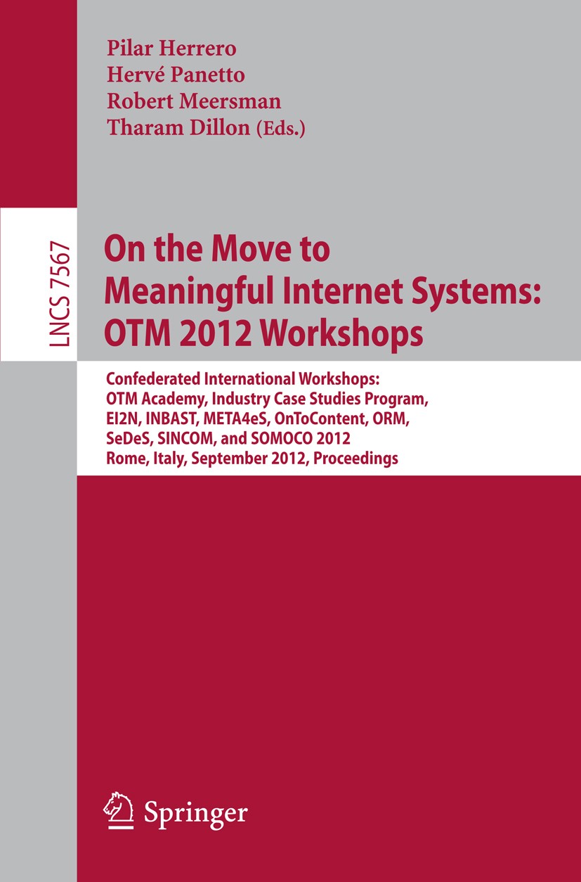 Titlebook: On the Move to Meaningful Internet Systems: OTM 2012 Workshops; Confederated Interna Pilar Herrero,Hervé Panetto,Tharam Dillon Conference p Titlebook: On the Move to Meaningful Internet Systems: OTM 2012 Workshops; Confederated Interna Pilar Herrero,Hervé Panetto,Tharam Dillon Conference p