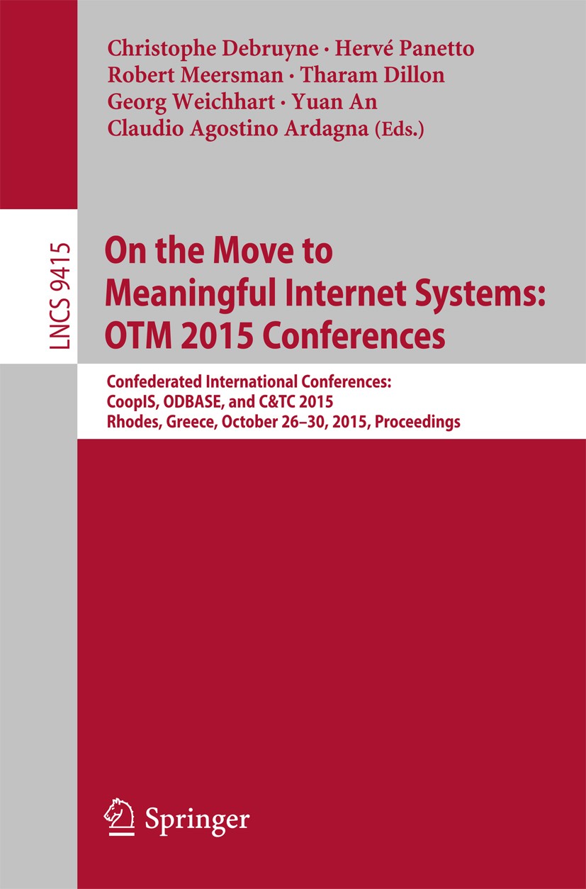 Titlebook: On the Move to Meaningful Internet Systems: OTM 2015 Conferences; Confederated Interna Christophe Debruyne,Hervé Panetto,Claudio Agostino C Titlebook: On the Move to Meaningful Internet Systems: OTM 2015 Conferences; Confederated Interna Christophe Debruyne,Hervé Panetto,Claudio Agostino C