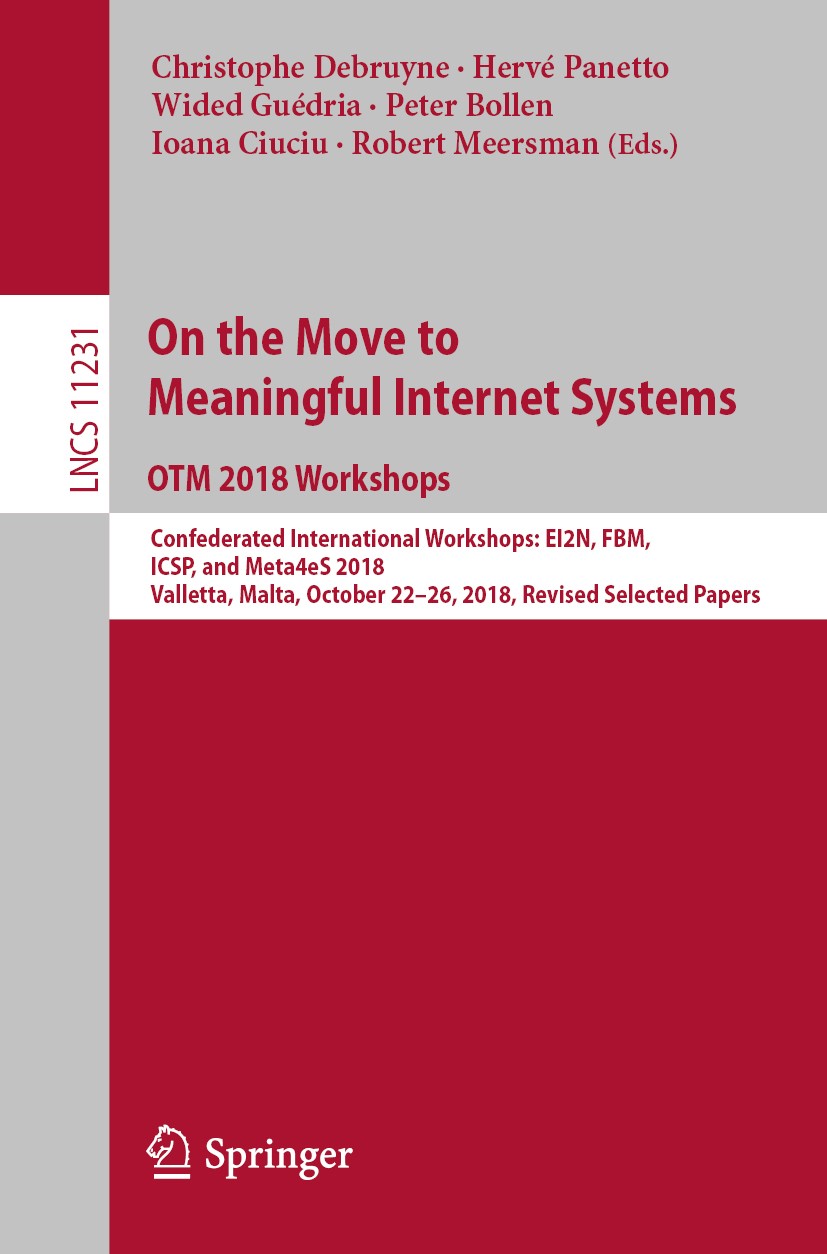 Titlebook: On the Move to Meaningful Internet Systems: OTM 2018 Workshops; Confederated Interna Christophe Debruyne,Hervé Panetto,Robert Meersman Conf Titlebook: On the Move to Meaningful Internet Systems: OTM 2018 Workshops; Confederated Interna Christophe Debruyne,Hervé Panetto,Robert Meersman Conf