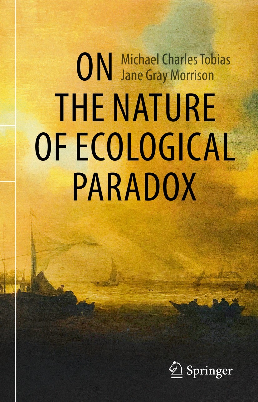 Titlebook: On the Nature of Ecological Paradox; Michael Charles Tobias,Jane Gray Morrison Book 2021 Springer Nature Switzerland AG 2021 Evolution.Eth Titlebook: On the Nature of Ecological Paradox; Michael Charles Tobias,Jane Gray Morrison Book 2021 Springer Nature Switzerland AG 2021 Evolution.Eth