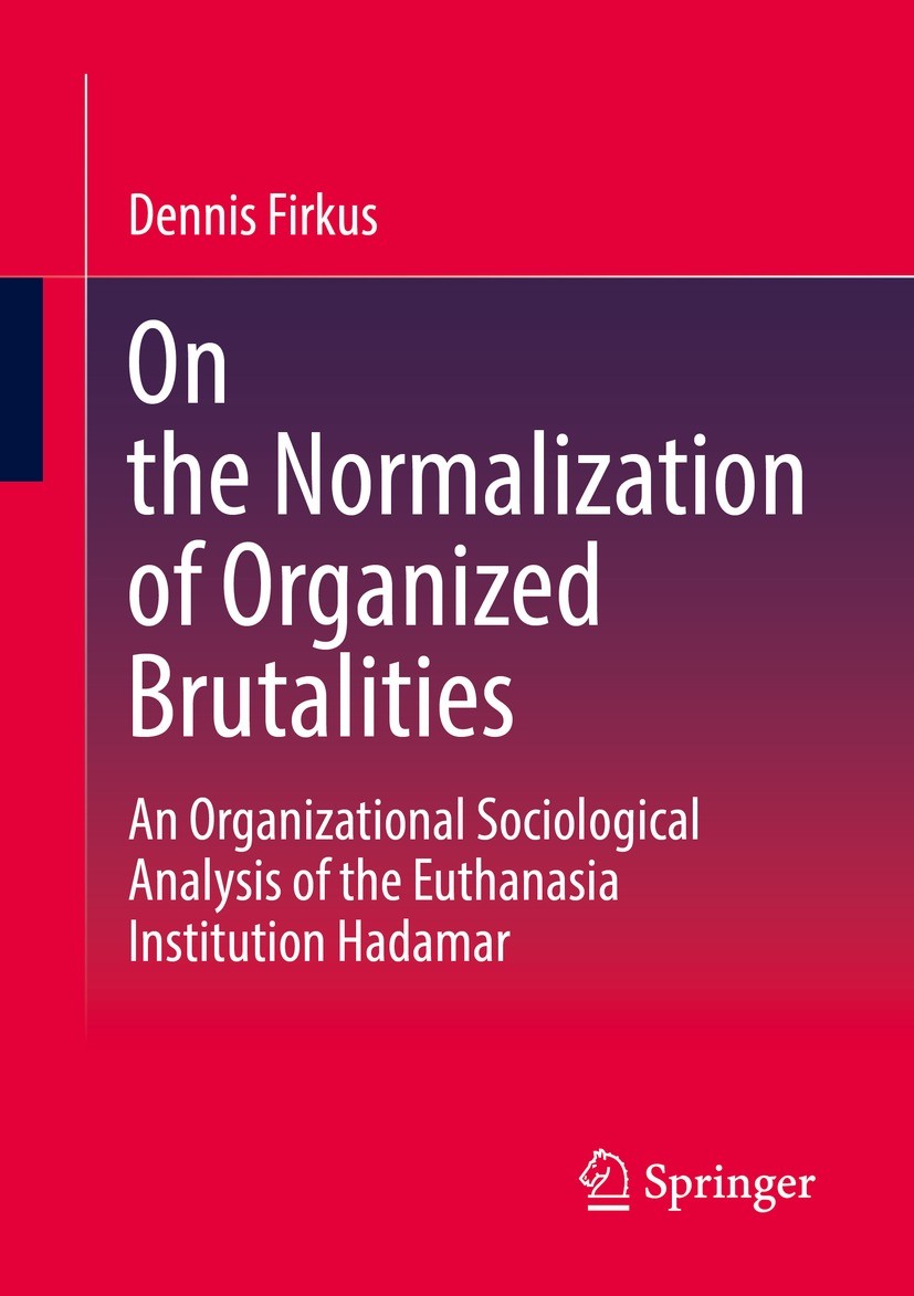 Titlebook: On the Normalization of Organized Brutalities; An Organizational So Dennis Firkus Book 2023 The Editor(s) (if applicable) and The Author(s) Titlebook: On the Normalization of Organized Brutalities; An Organizational So Dennis Firkus Book 2023 The Editor(s) (if applicable) and The Author(s)