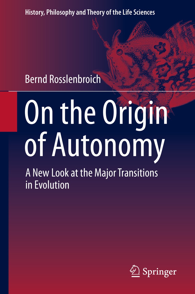 Titlebook: On the Origin of Autonomy; A New Look at the Ma Bernd Rosslenbroich Book 2014 Springer International Publishing Switzerland 2014 Biological Titlebook: On the Origin of Autonomy; A New Look at the Ma Bernd Rosslenbroich Book 2014 Springer International Publishing Switzerland 2014 Biological