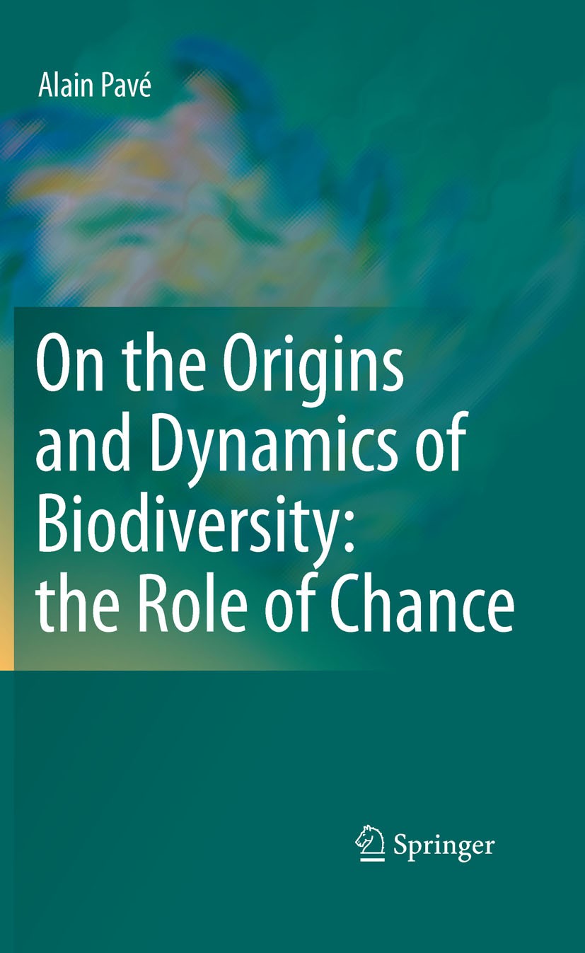 Titlebook: On the Origins and Dynamics of Biodiversity: the Role of Chance; Alain Pavé Book 2010 Springer-Verlag New York 2010 biodiversity.biologica Titlebook: On the Origins and Dynamics of Biodiversity: the Role of Chance; Alain Pavé Book 2010 Springer-Verlag New York 2010 biodiversity.biologica