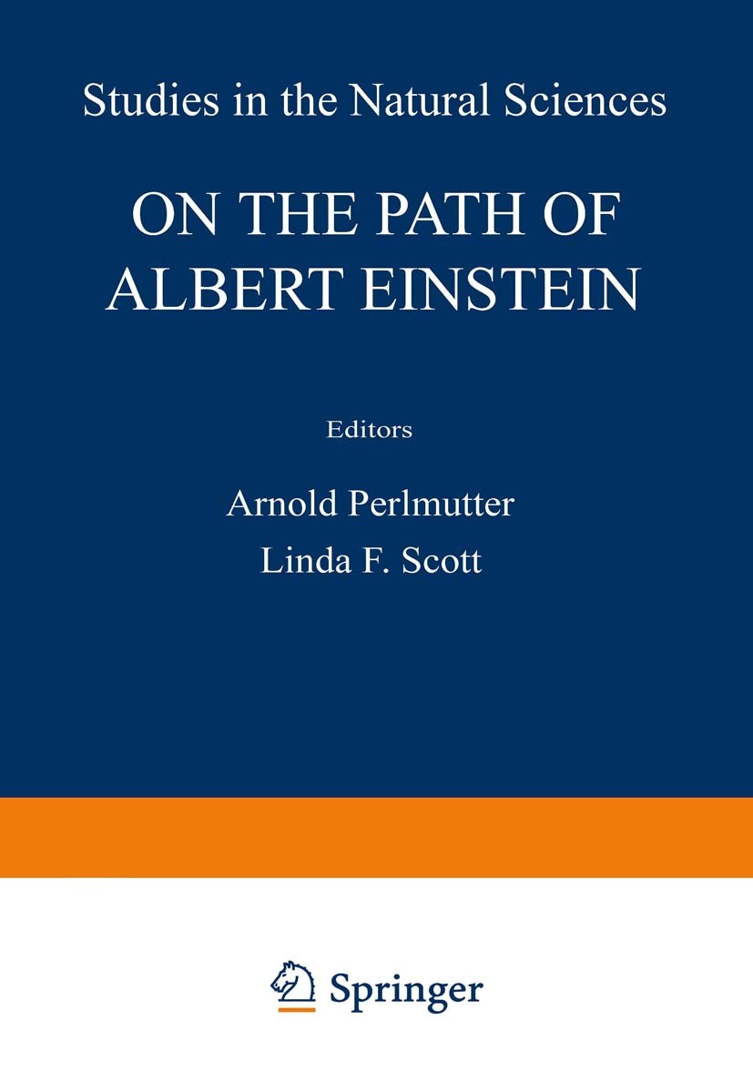 Titlebook: On the Path of Albert Einstein; Arnold Perlmutter,Linda F. Scott Book 1979 Springer Science+Business Media New York 1979 general relativit Titlebook: On the Path of Albert Einstein; Arnold Perlmutter,Linda F. Scott Book 1979 Springer Science+Business Media New York 1979 general relativit