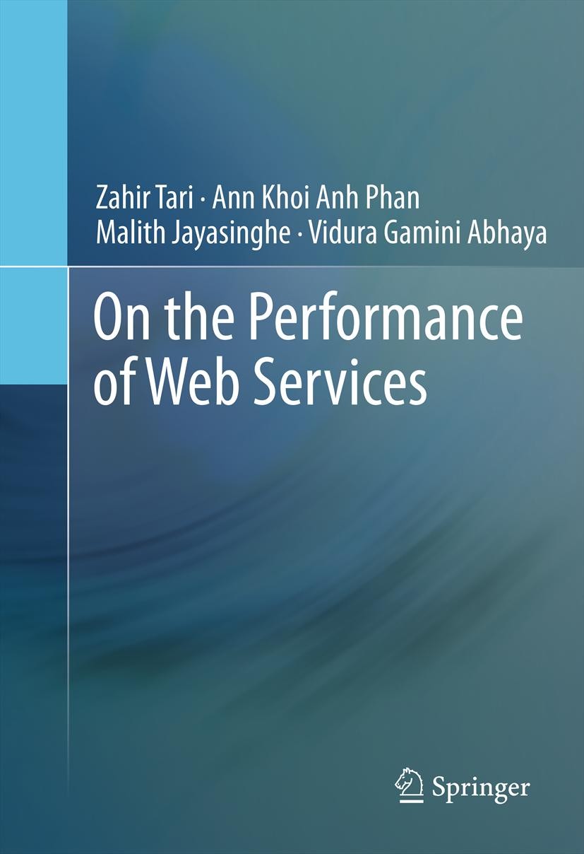 Titlebook: On the Performance of Web Services; Zahir Tari,Ann Khoi Anh Phan,Vidura Gamini Abhaya Book 2011 Springer Science+Business Media, LLC 2011 Titlebook: On the Performance of Web Services; Zahir Tari,Ann Khoi Anh Phan,Vidura Gamini Abhaya Book 2011 Springer Science+Business Media, LLC 2011