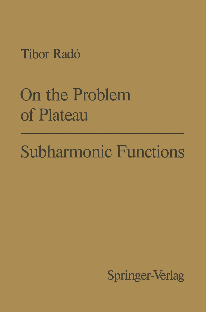 Titlebook: On the Problem of Plateau / Subharmonic Functions; Tibor Radó Book 1971 Springer Science+Business Media New York 1971 Functions.Plateausch Titlebook: On the Problem of Plateau / Subharmonic Functions; Tibor Radó Book 1971 Springer Science+Business Media New York 1971 Functions.Plateausch