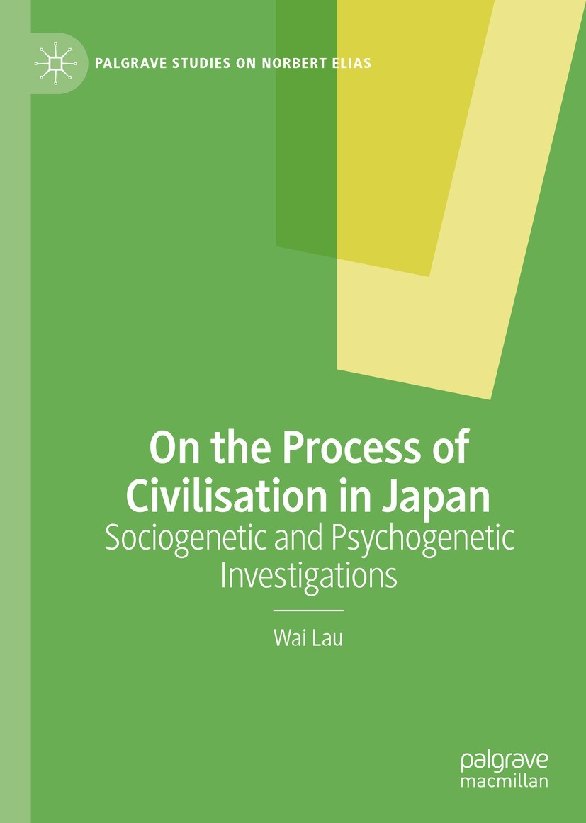 Titlebook: On the Process of Civilisation in Japan; Sociogenetic and Psy Wai Lau Book 2022 The Editor(s) (if applicable) and The Author(s), under excl Titlebook: On the Process of Civilisation in Japan; Sociogenetic and Psy Wai Lau Book 2022 The Editor(s) (if applicable) and The Author(s), under excl