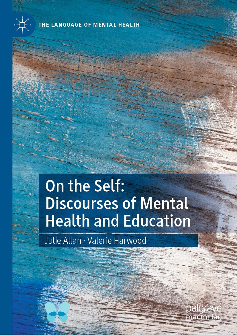 Titlebook: On the Self: Discourses of Mental Health and Education; Julie Allan,Valerie Harwood Book 2022 The Editor(s) (if applicable) and The Author Titlebook: On the Self: Discourses of Mental Health and Education; Julie Allan,Valerie Harwood Book 2022 The Editor(s) (if applicable) and The Author